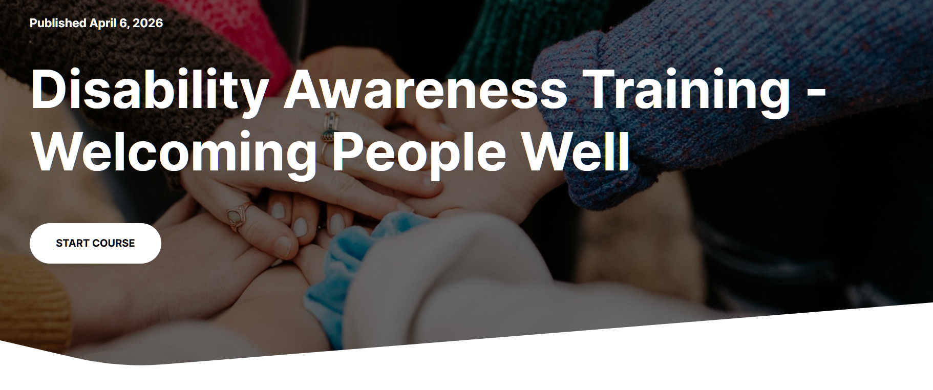 Banner image Group of hands together. Text "Disability Awareness Training. Welcoming People Well'. Start Course".